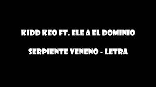 Kidd keo - SERPIENTE VENENO (FEAT.ELE A DOMINIO)-LETRA