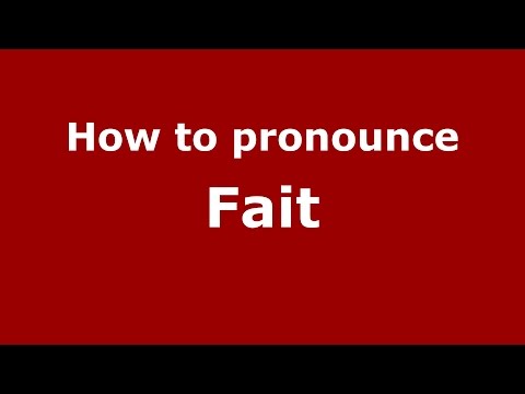 How to pronounce Fait