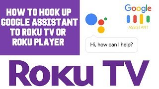 How to Hook up Google Assistant to Roku TV or Roku Streaming Device