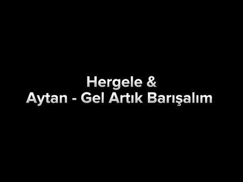 Hergele & Aytan - Gel Artık Barışalım
