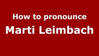 How to pronounce Marti Leimbach
