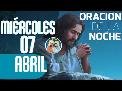 ORACION PARA LA NOCHE DEL 07 DE ABRIL DE 2021