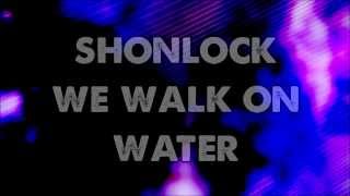We walk on water | Shonlock | Lyrics