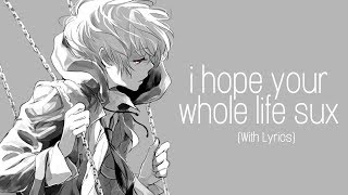 ♪ Nightcore: i hope your whole life sux