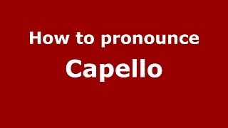 How to pronounce Capello