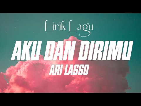 AKU DAN DIRIMU  - ARI LASSO  ( LIRIK VIDEO )