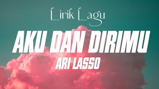 Download lagu AKU DAN DIRIMU - ARI LASSO ( LIRIK VIDEO ) mp3 Download lagu AKU DAN DIRIMU - ARI LASSO ( LIRIK VIDEO ) mp3