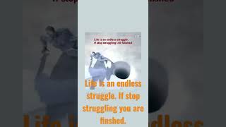 Life is an endless struggle. If stop struggling you are finished.#motivationalvideo