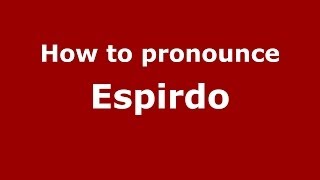 How to pronounce Espirdo