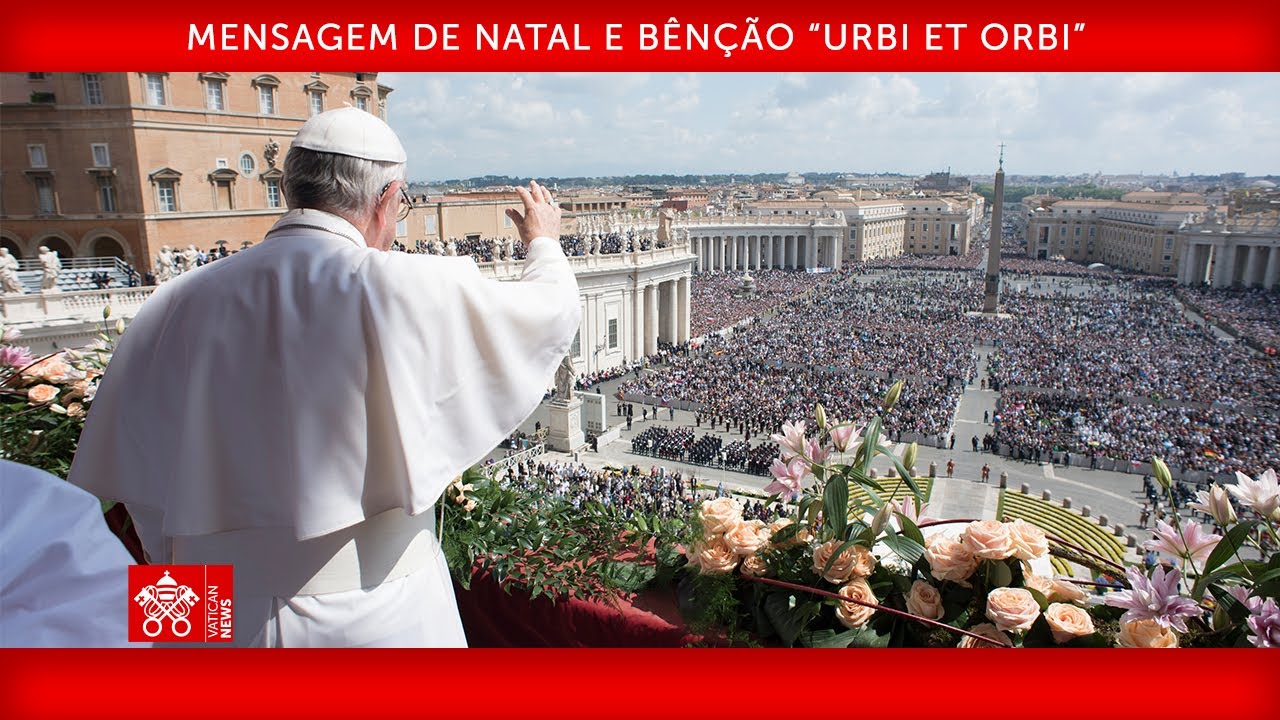 Mensagem de Natal e Bênção “Urbi et Orbi” 25 de dezembro de 2022   Papa Francisco