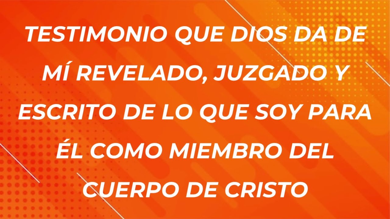 Testimonio que Dios da de mi revelado, juzgado y escrito de lo que soy para el como miembro... 05-10