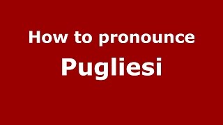How to pronounce Pugliesi