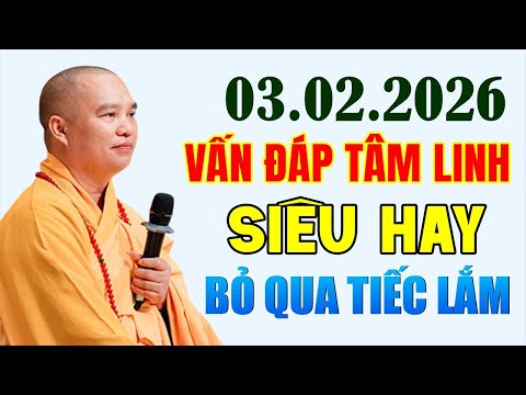 03.02 .2026 VẤN ĐÁP TÂM LINH SIÊU HAY BỎ QUA TIẾC LẮM | Thầy Thích Đạo Thịnh