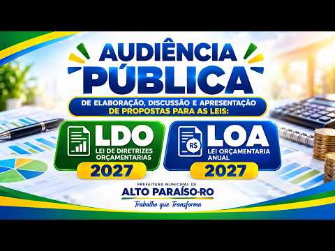 Audiência Pública de Apresentação e Discussão das Propostas do LOA e LDO 2027 - Alto Paraíso-RO