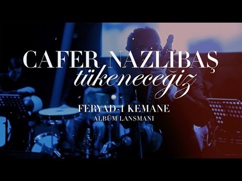 Cafer Nazlıbaş - Tükeneceğiz (Feryad-ı Kemane | Canlı - Live)