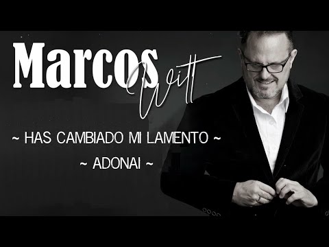 Has Cambiado Mi Lamento / Adonai - Marcos Witt