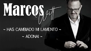Has Cambiado Mi Lamento / Adonai - Marcos Witt