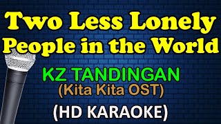 TWO LESS LONELY PEOPLE IN THE WORLD (Kita Kita OST) - KZ Tandingan (HD Karaoke)