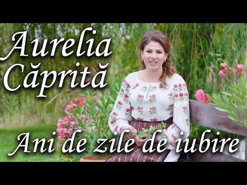 Aurelia Caprita - Ani de zile de iubire