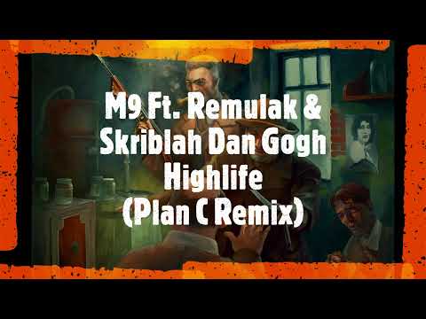 M9 Ft. Remulak & Skriblah Dan Gogh - Highlife (Plan C Remix)
