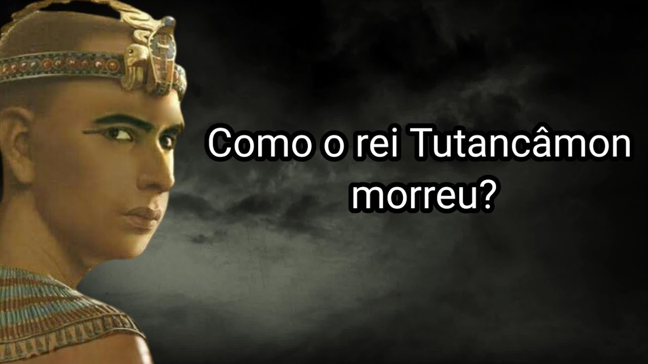 COMO O REI TUTANCÂMON MORREU?