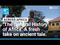 Flexing Continent S Specific Perspective For The General History Of Africa FRANCE 24 English