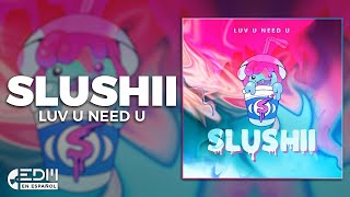 [Lyrics] Slushii - Luv U Need U [Letra en español]