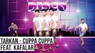 TARKAN'IN YENİ ŞARKISINI BİR DE BİZDEN DİNLEYİN - CUPPA CUPPA