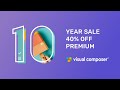 Visual Composer 10 Year Anniversary Sale 40 OFF