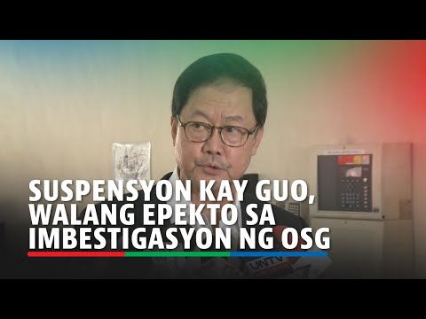 Pagsuspinde kay Bamban, Tarlac Mayor Alice Guo walang epekto sa imbestigasyon ng OSG