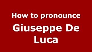 How to pronounce Giuseppe De Luca