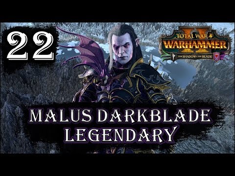 Total War: Warhammer 2 - Legendary Malus Darkblade - Mortal Empires Campaign - Episode 22