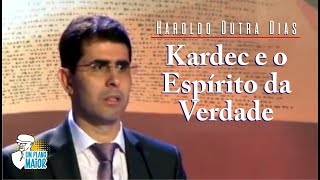 Haroldo Dutra Dias: Kardec e o Espírito da Verdade