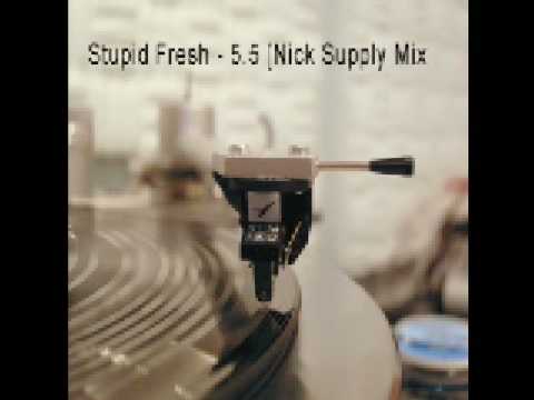 Stupid Fresh - 5.5 [Nick Supply Mix]