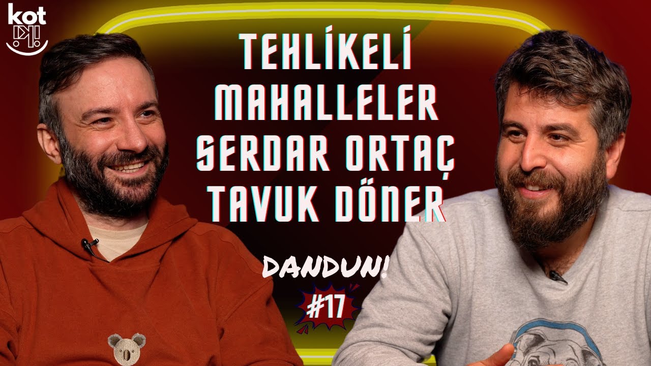 Tehlikeli Mahalleler, Serdar Ortaç ve Tavuk Döner | Dandun #17