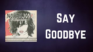 Norah Jones - Say Goodbye (Lyrics)