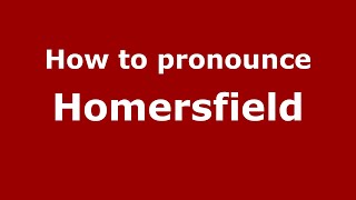 How to pronounce Homersfield