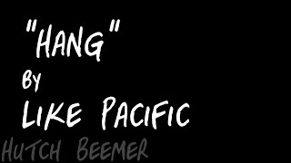Like Pacific - Hang Lyrics