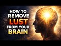 How to Remove Lust From Your Brain - Timestamps & Chapters