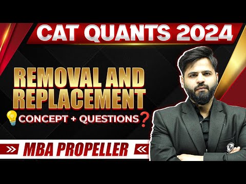 Removal and Replacement | CAT Quants 2024 Concepts + Questions | MBA Propeller Batch