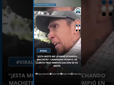 “¡ESTA MOTO ME LA GANÉ ECHANDO MACHETE!”  CAMPESINO ROMPIÓ EN LLANTO TRAS INMOVILIZACIÓN DE SU MOTO