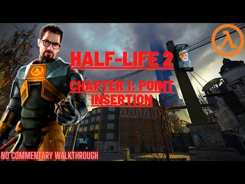 Half life 2 - (Chapter 1:Point Insertion) No Commentary Walkthrough / No Deaths