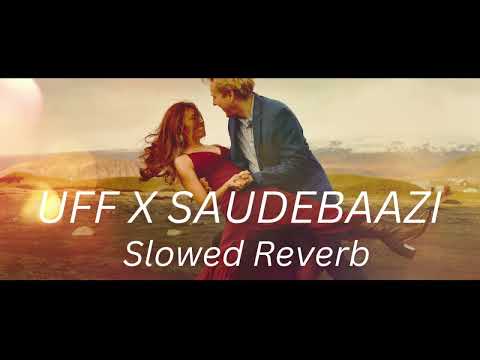 Uff x Saudebaazi (Mashup) - Full Version | Slowed + Reverb |Lofi song