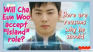[Cha Eun Woo] Will Cha Eun Woo Accept "Island" Role? Here are Reasons Why He Should