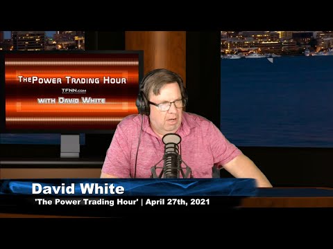 April 27th, Power Trading Hour with David White on TFNN - 2021