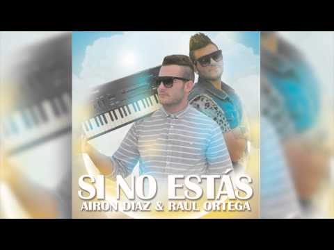 Airon Diaz & Raul Ortega - Si No Estás