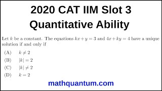 Question 07 2020 CAT IIM Quantitative Ability Slot 3 Let k be a constant. The equations kx+y = 3