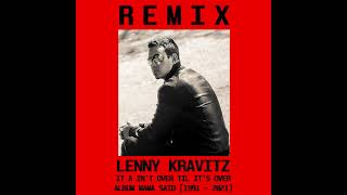 REMIX: Lenny Kravitz - It Ain&#39;t Over Til It&#39;s Over [1991 - 2021]