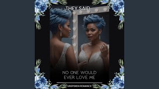 They Said, No One Would Ever Love Me