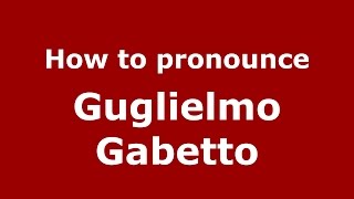 How to pronounce Guglielmo Gabetto